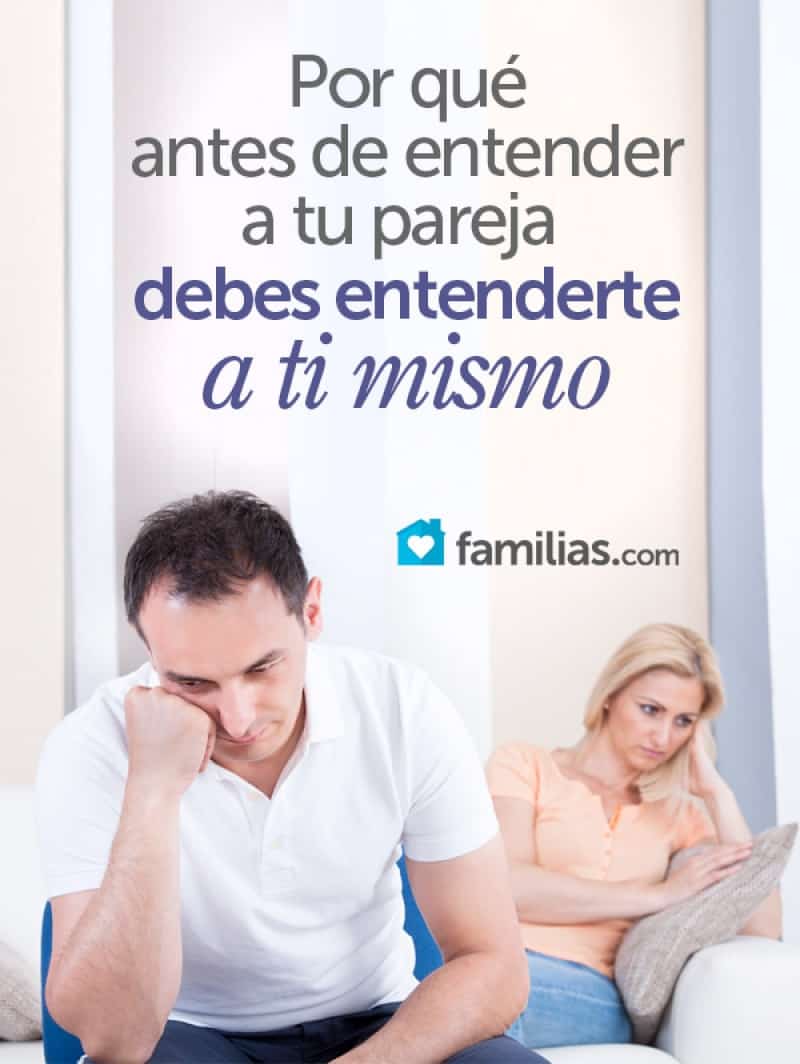 Por qué antes de entender a tu pareja, debes entenderte a ti mismo | Familias Por qué antes de entender a tu pareja, debes entenderte a ti mismo | Familias