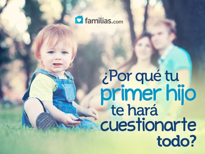¿Por qué tu primer hijo te hará cuestionarte todo? Familias