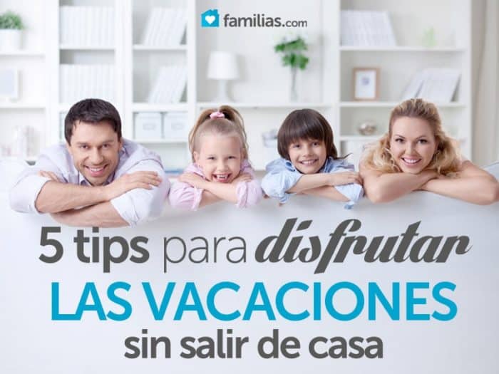 Cinco ideas para disfrutar las vacaciones sin salir de casa | Familias